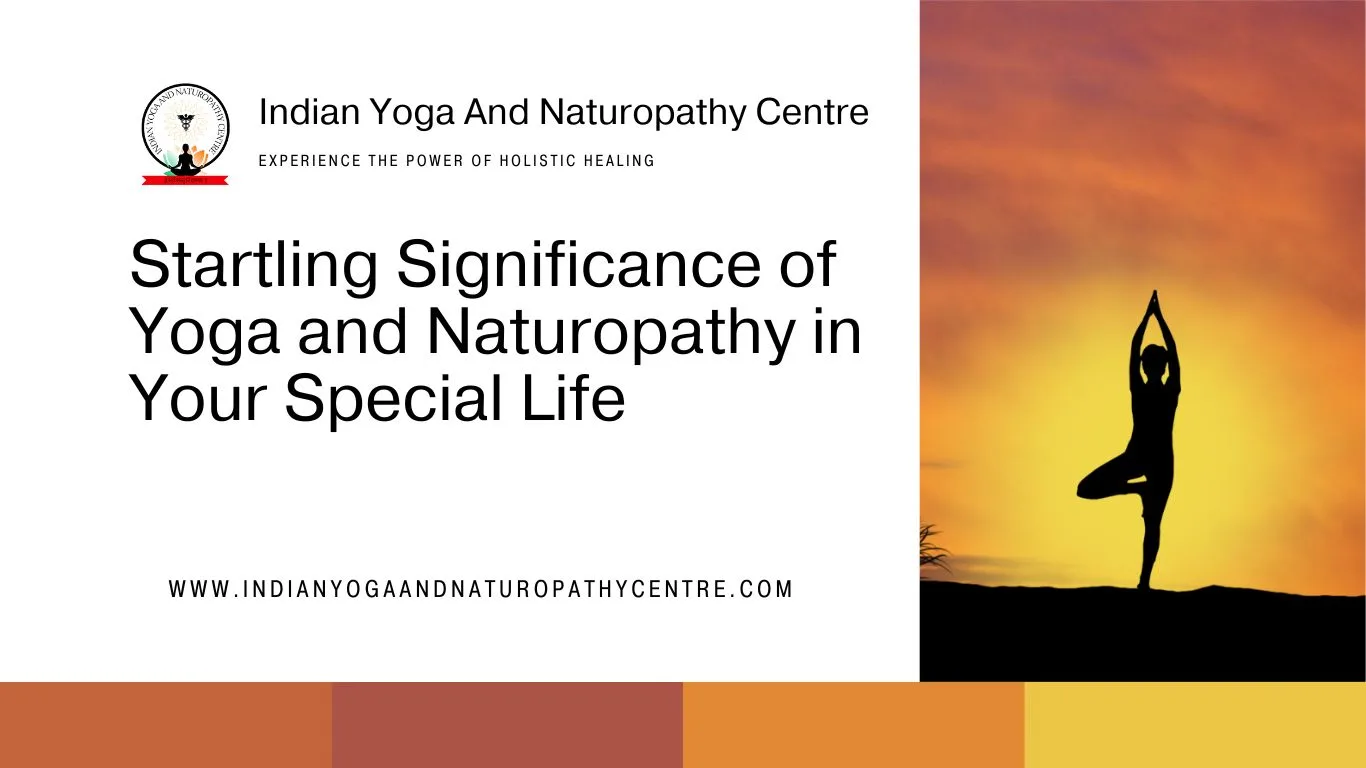 Startling Significance of Yoga and Naturopathy in Your Special Life