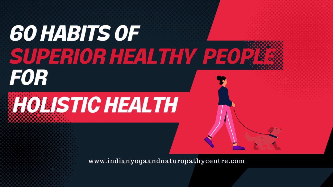 60 Habits of Superior Healthy People for Holistic Health