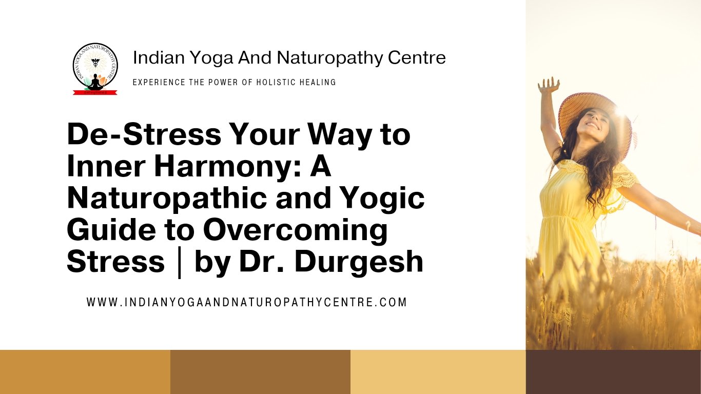 De – Stress Your Way to Inner Harmony: A Naturopathic and Yogic Guide to Overcoming Stress